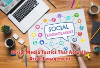Social Media Tactics That Actually Drive Engagement